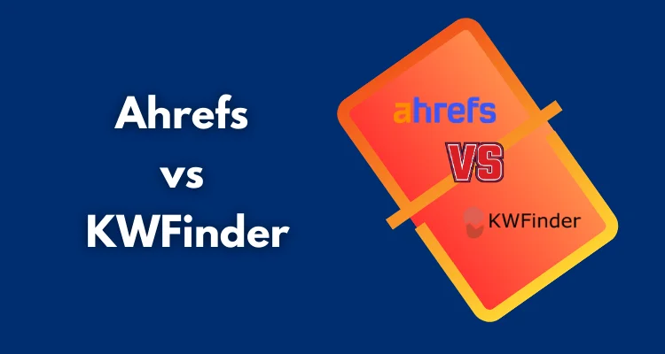 Comparing Ahrefs and KWFinder: Which SEO Tool Is Better?
